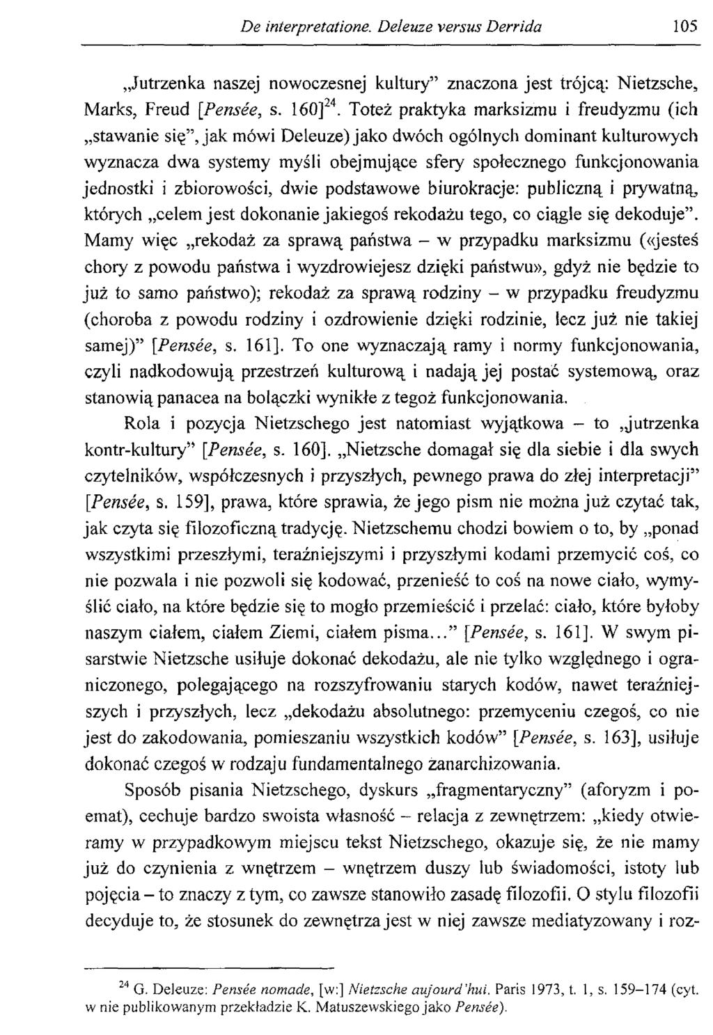 De interpretatione. Deleuze versus Derrida 105 Jutrzenka naszej nowoczesnej kultury znaczona jest trójcą: Nietzsche, Marks, Freud [Pensée, s. 160]24.