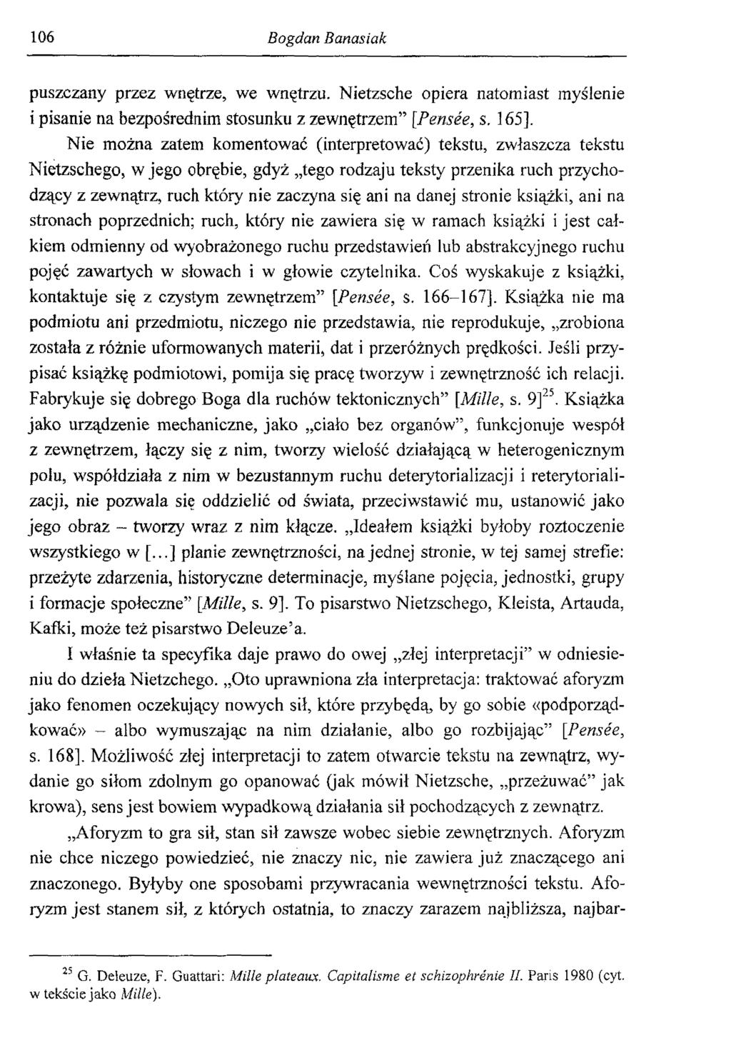 106 Bogdan Banasiak puszczany przez wnętrze, we wnętrzu. Nietzsche opiera natomiast myślenie i pisanie na bezpośrednim stosunku z zewnętrzem [Pensée, s. 165].