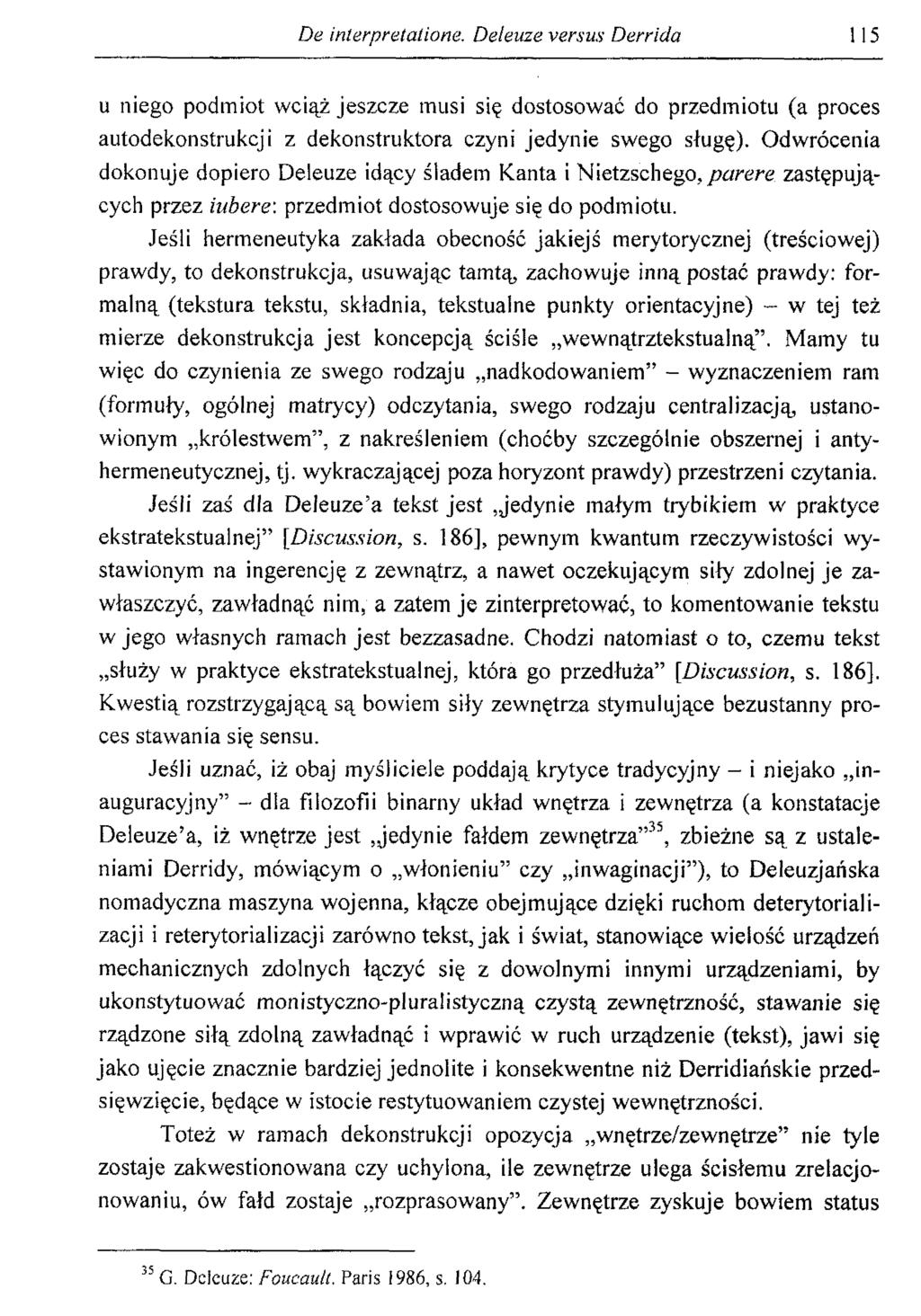 De inlerpretatione. Deleuze versus Derrida 115 u niego podmiot wciąż jeszcze musi się dostosować do przedmiotu (a proces autodekonstrukcji z dekonstruktora czyni jedynie swego sługę).