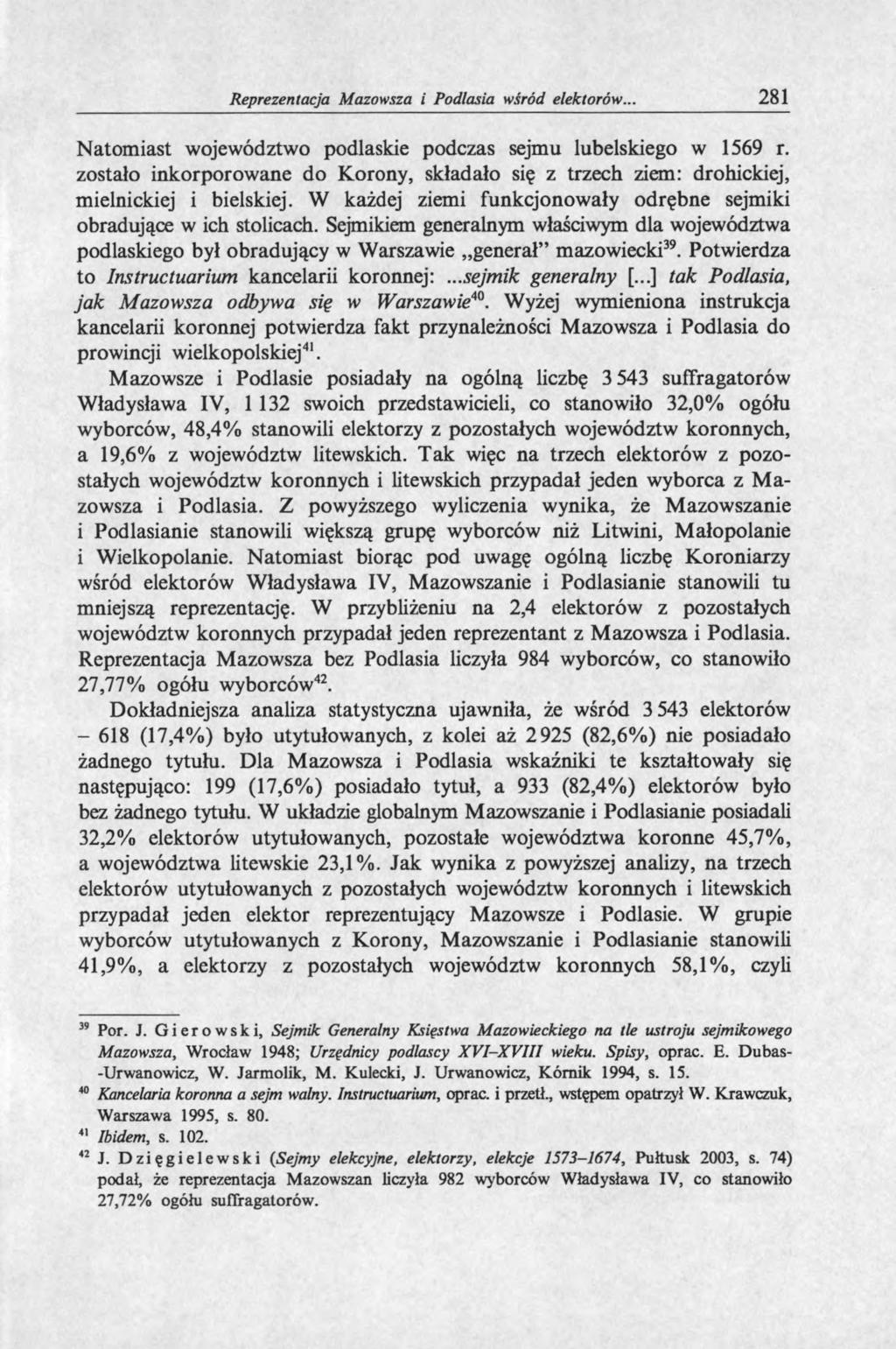Reprezentacja Mazowsza i Podlasia wśród elektorów... 281 Natomiast województwo podlaskie podczas sejmu lubelskiego w 1569 r.