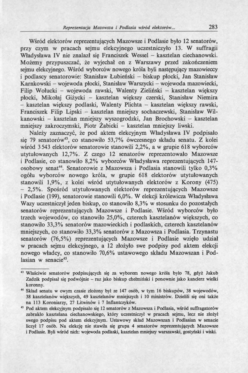 Reprezentacja Mazowsza i Podlasia wśród elektorów.. 283 Wśród elektorów reprezentujących Mazowsze i Podlasie było 12 senatorów, przy czym w pracach sejmu elekcyjnego uczestniczyło 13.