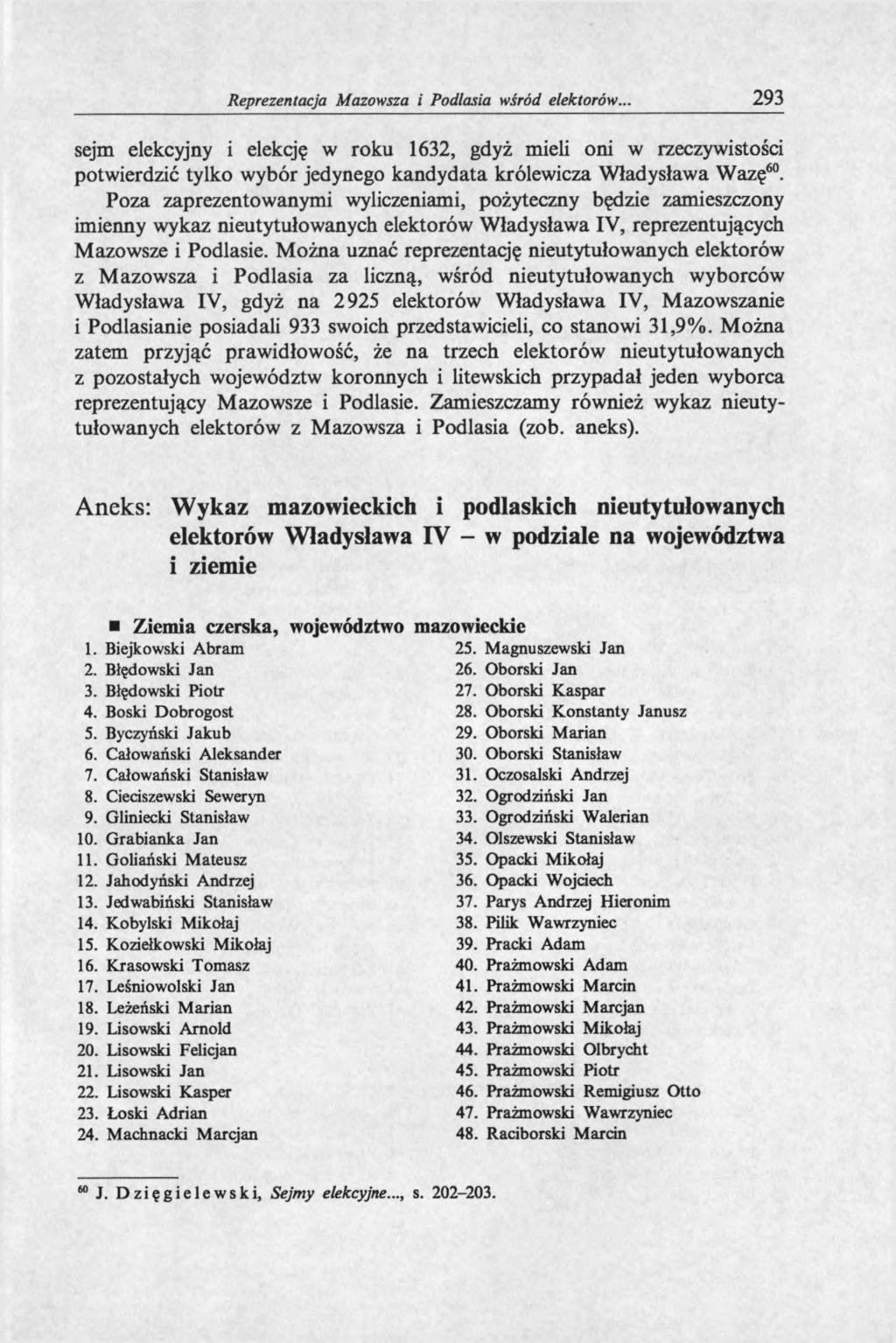 Reprezentacja Mazowsza i Podlasia wśród elektorów.. 293 sejm elekcyjny i elekcję w roku 1632, gdyż mieli oni w rzeczywistości potwierdzić tylko wybór jedynego kandydata królewicza Władysława Wazę60.