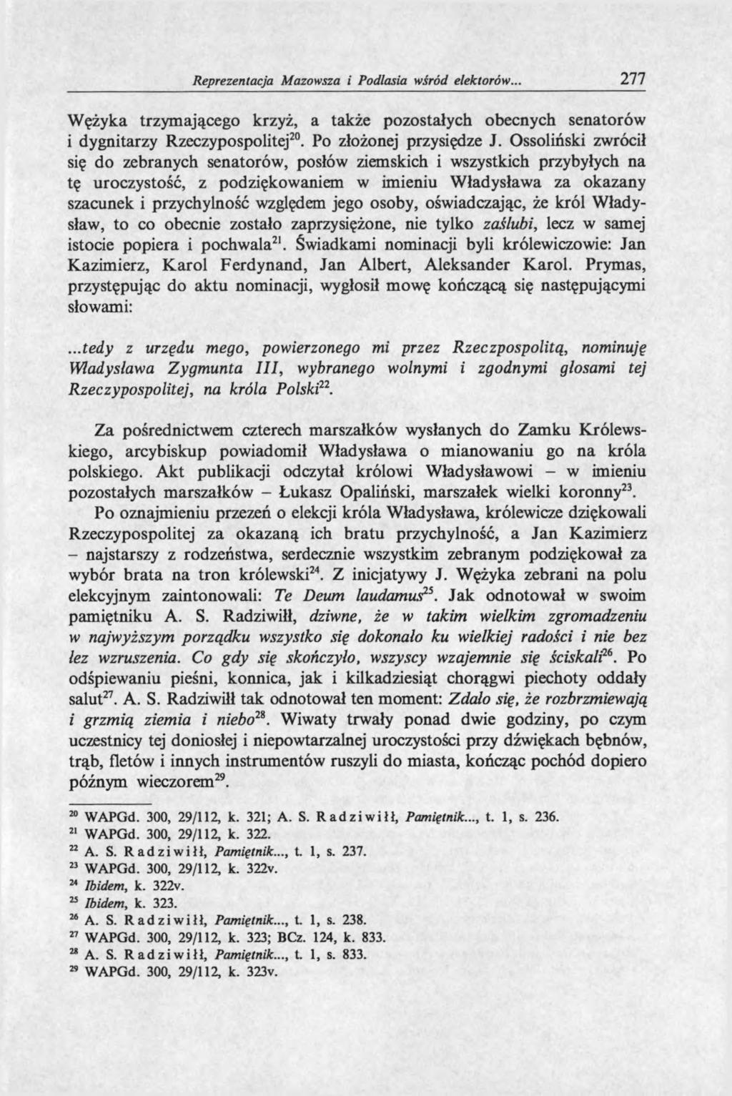Reprezentacja Mazowsza i Podlasia wśród elektorów... 277 Wężyka trzymającego krzyż, a także pozostałych obecnych senatorów i dygnitarzy Rzeczypospolitej20. Po złożonej przysiędze J.