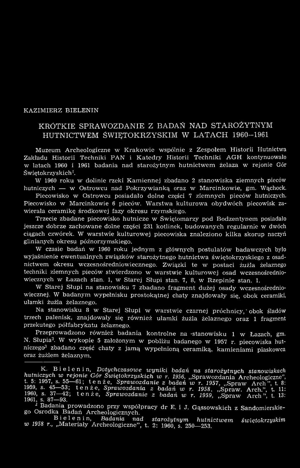 W 1960 roku w dolinie rzeki Kamiennej zbadano 2 stanowiska ziemnych pieców hutniczych w Ostrowcu nad Pokrzywianką oraz w Marcinkowie, gm. Wąchock.