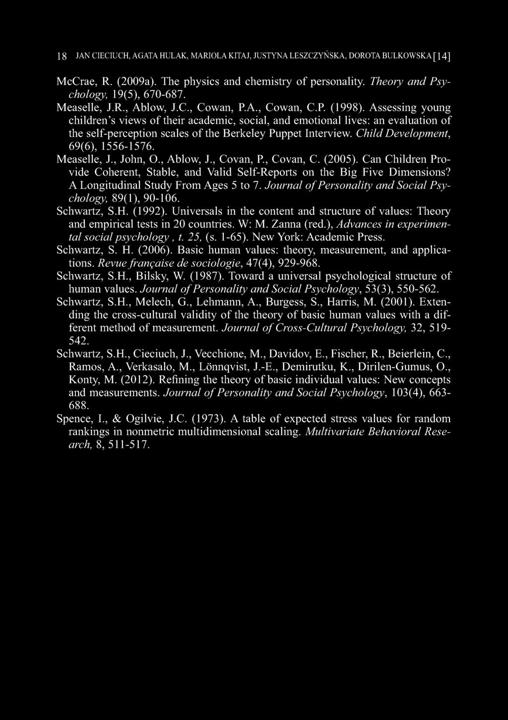 1 8 JAN CIECIUCH, AGATA HULAK, MARIOLA KITAJ, JUSTYNA LESZCZYŃSKA, DOROTA BULKOWSKA [ 1 4 ] McCrae, R. (2009a). The physics and chemistry of personality. Theory and Psychology, 19(5), 670-687.