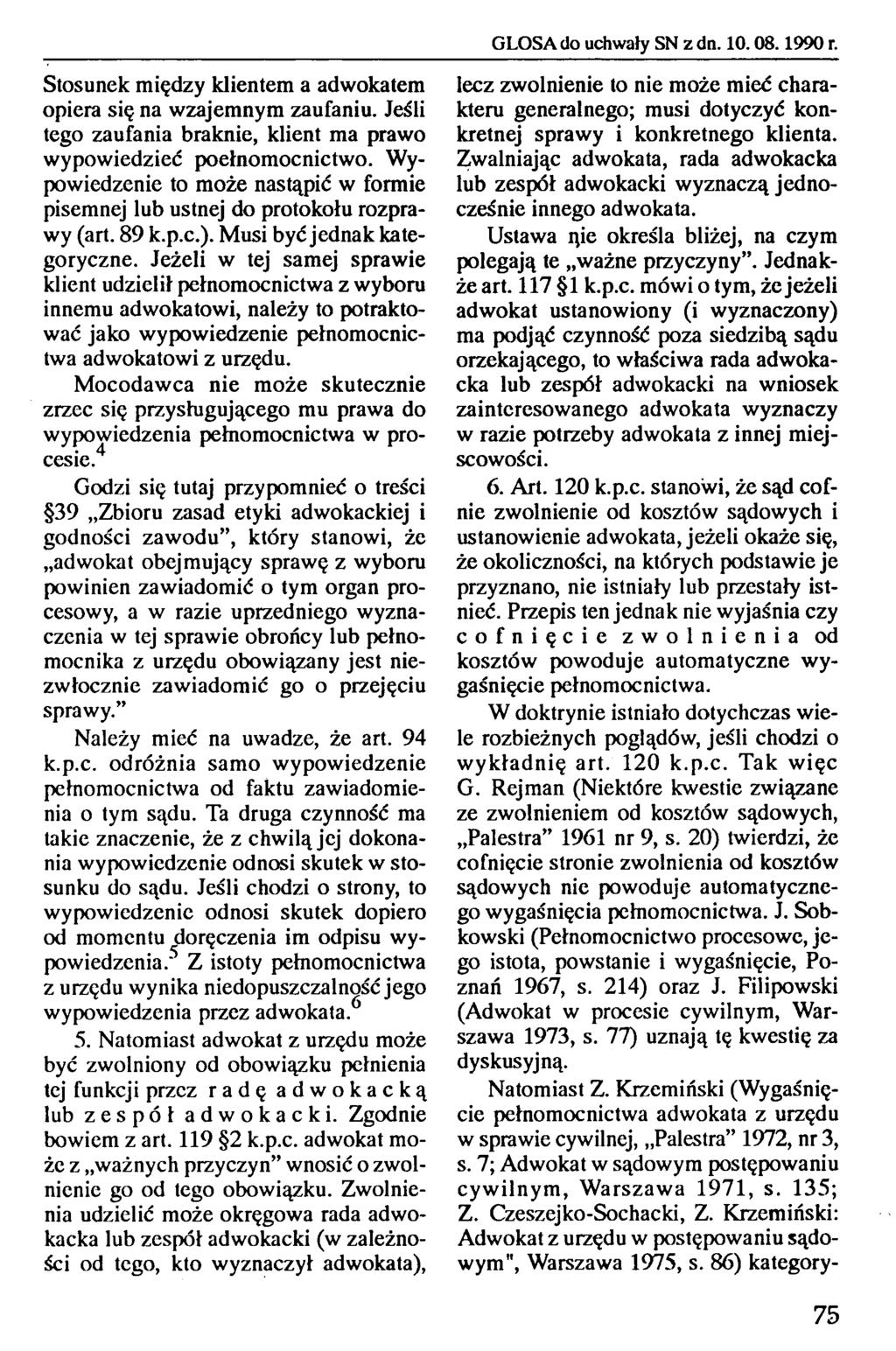 Stosunek między klientem a adwokatem opiera się na wzajemnym zaufaniu. Jeśli tego zaufania braknie, klient ma prawo wypowiedzieć poełnomocnictwo.