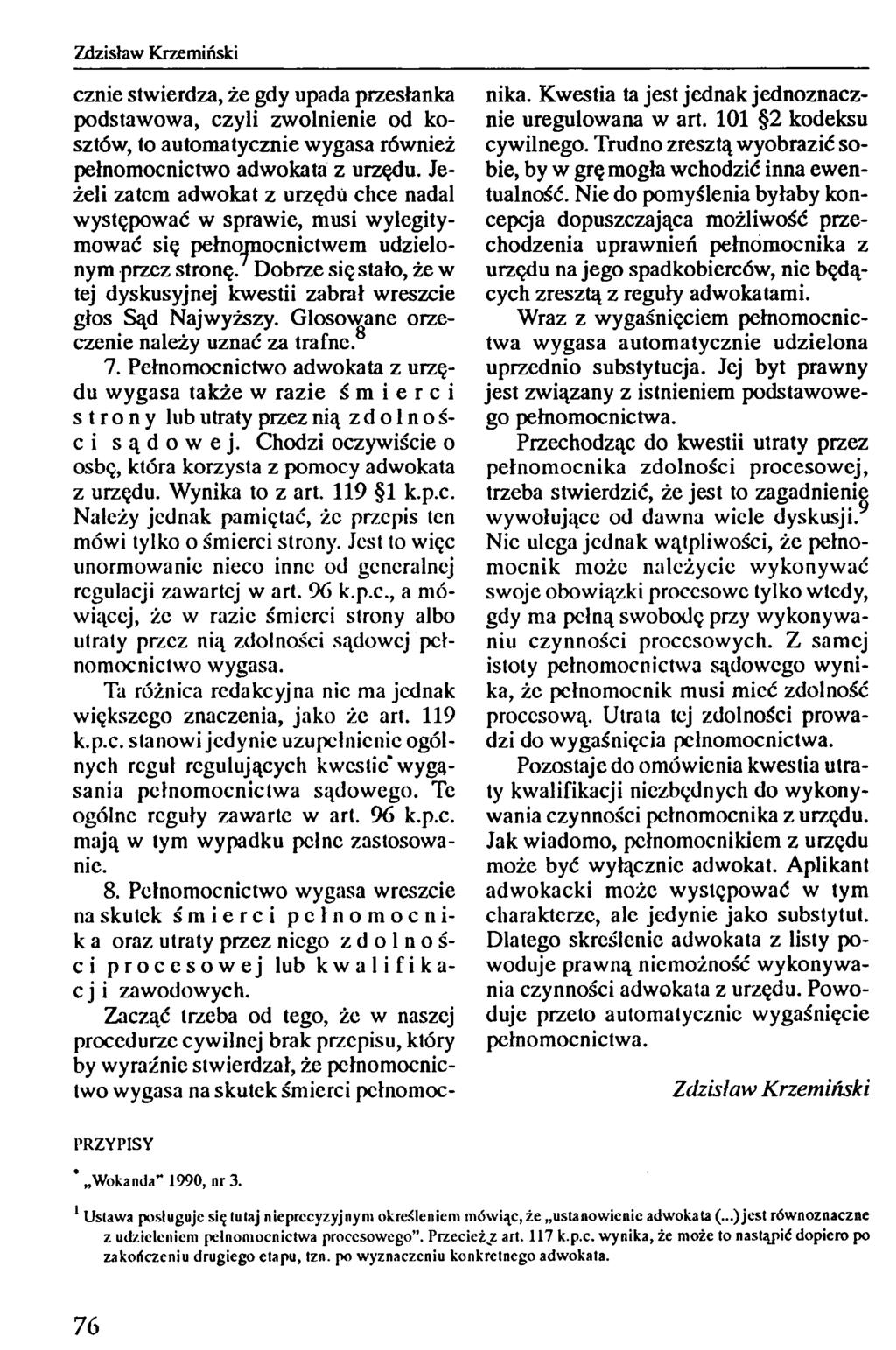 Zdzisław Krzemiński cznie stwierdza, że gdy upada przesłanka podstawowa, czyli zwolnienie od kosztów, to automatycznie wygasa również pełnomocnictwo adwokata z urzędu.