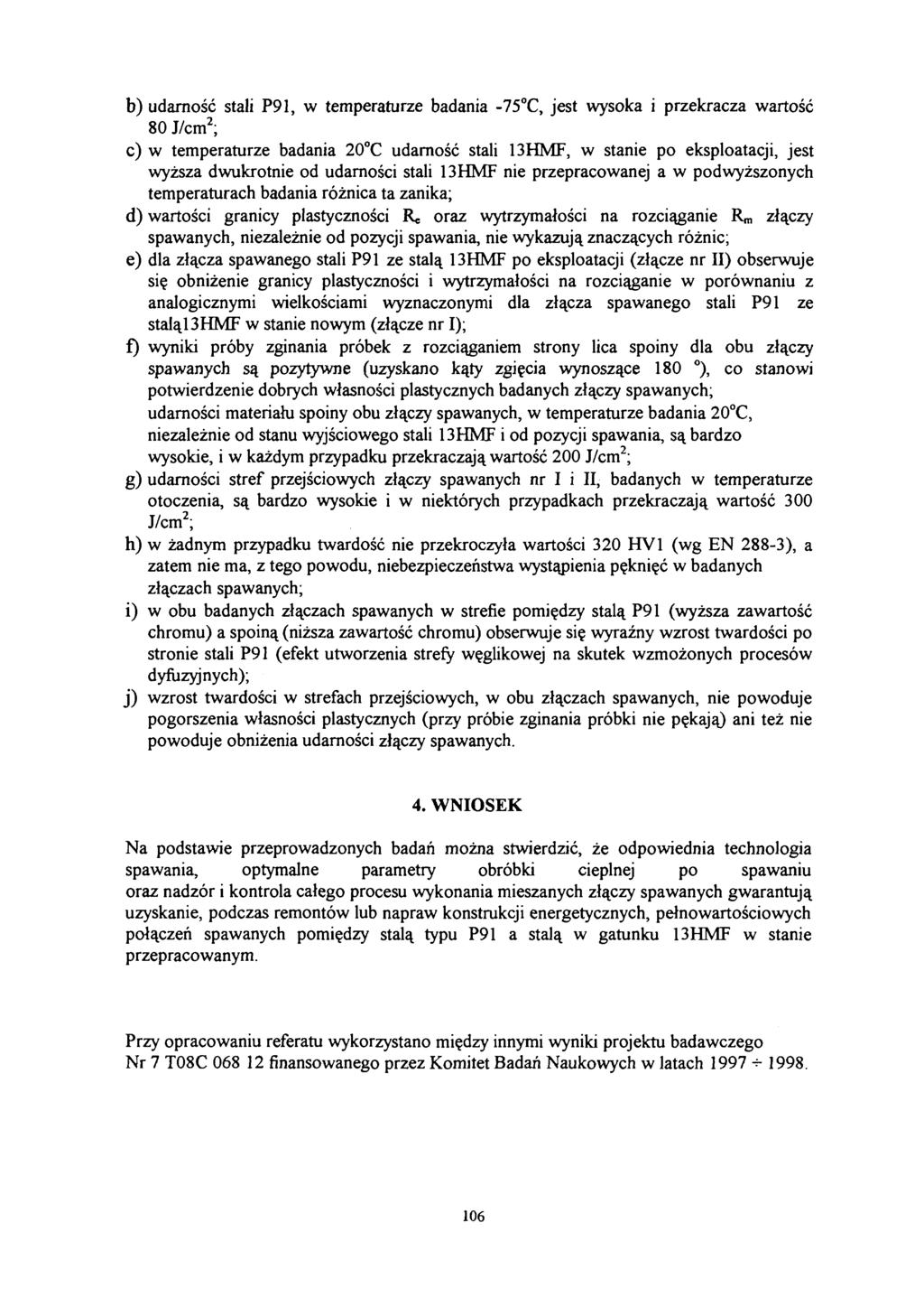 b) udarność stali P91, w temperaturze badania 75 C, jest wysoka i przekracza wartość 80 J/cm 2 ; c) w temperaturze badania 20 C udarność stali, w stanie po eksploatacji, jest wyższa dwukrotnie od