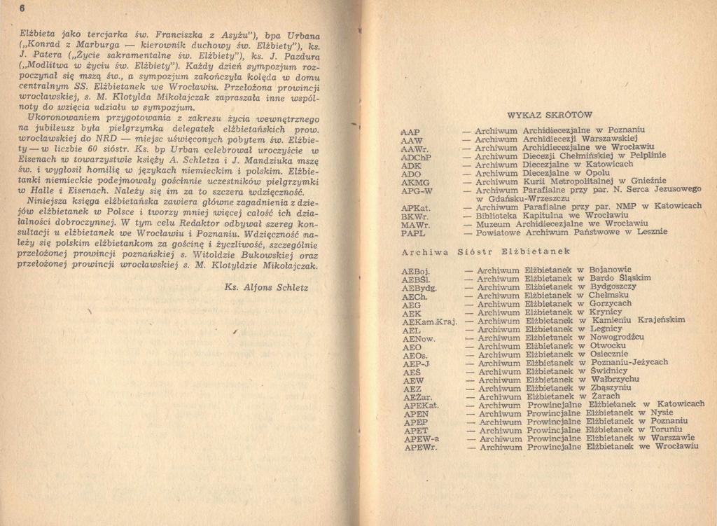 6 Elżbieta jako tercjarka św. Franciszka z Asyżu ), bpa Urbana ( Konrad z Marburga kierownik duchowy św. Elżbiety ), ks. J. Patera ( Zycie sakramentalne św. Elżbiety"), ks. J. Pazdura ( Modlitwa w życiu św.