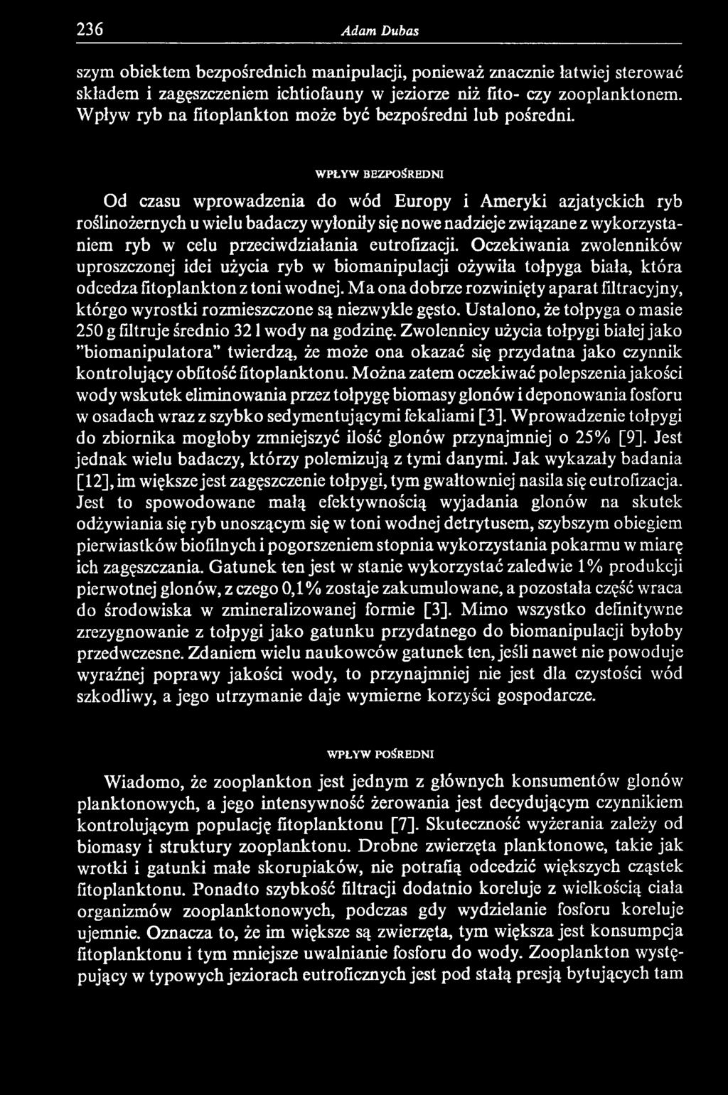 M a ona dobrze rozwinięty aparat filtracyjny, którgo wyrostki rozmieszczone są niezwykle gęsto. Ustalono, że tołpyga o masie 250 g filtruje średnio 321 wody na godzinę.