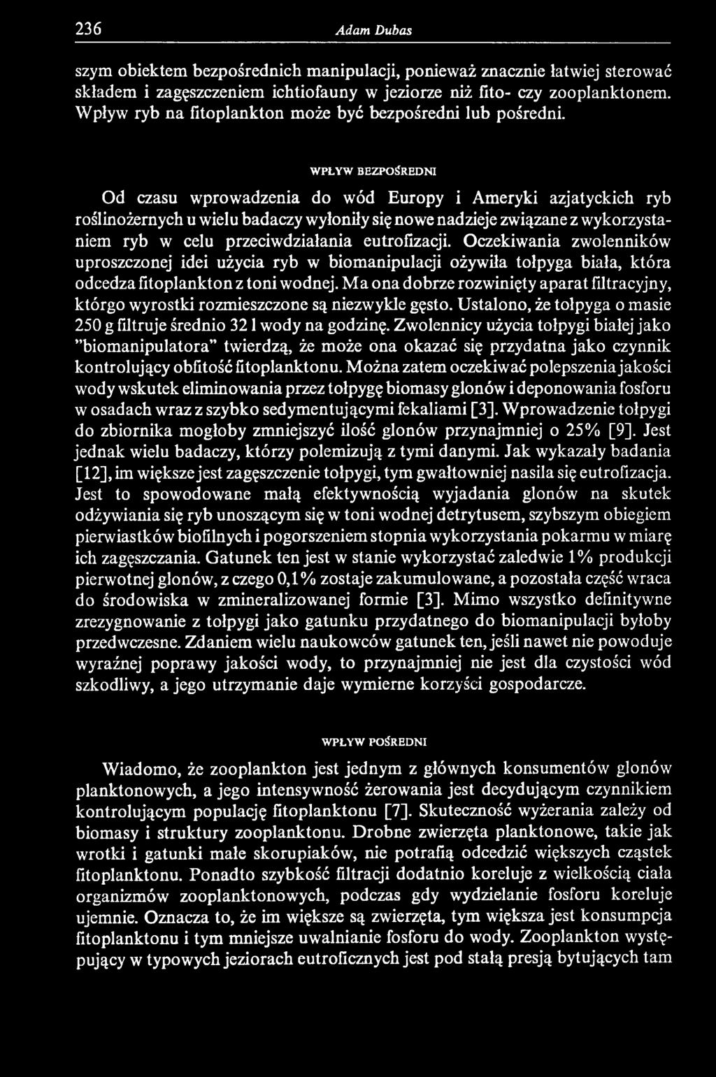 M a ona dobrze rozwinięty aparat filtracyjny, którgo wyrostki rozmieszczone są niezwykle gęsto. Ustalono, że tołpyga o masie 250 g filtruje średnio 321 wody na godzinę.