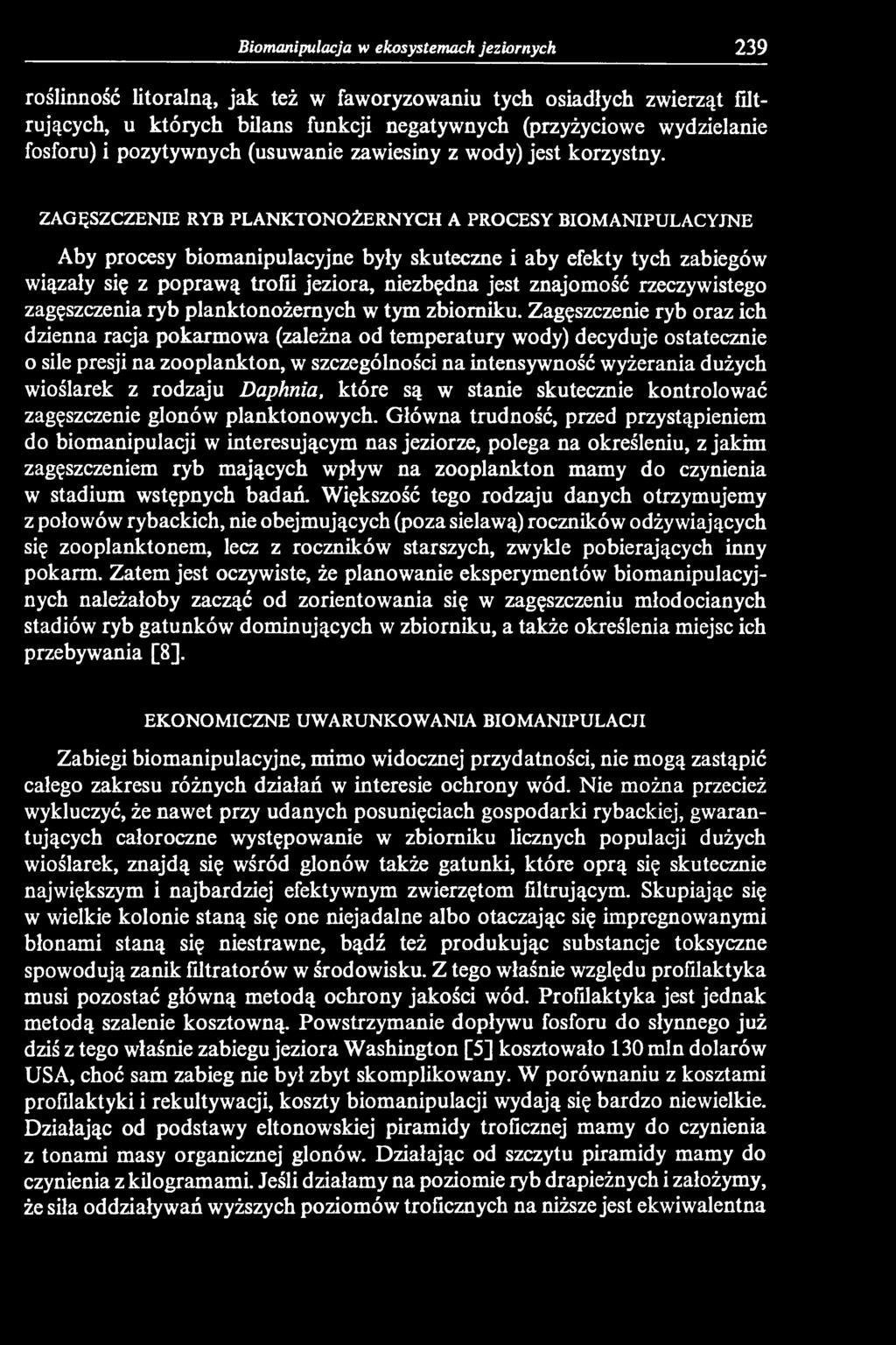 Zagęszczenie ryb oraz ich dzienna racja pokarmowa (zależna od temperatury wody) decyduje ostatecznie o sile presji na Zooplankton, w szczególności na intensywność wyżerania dużych wioślarek z rodzaju