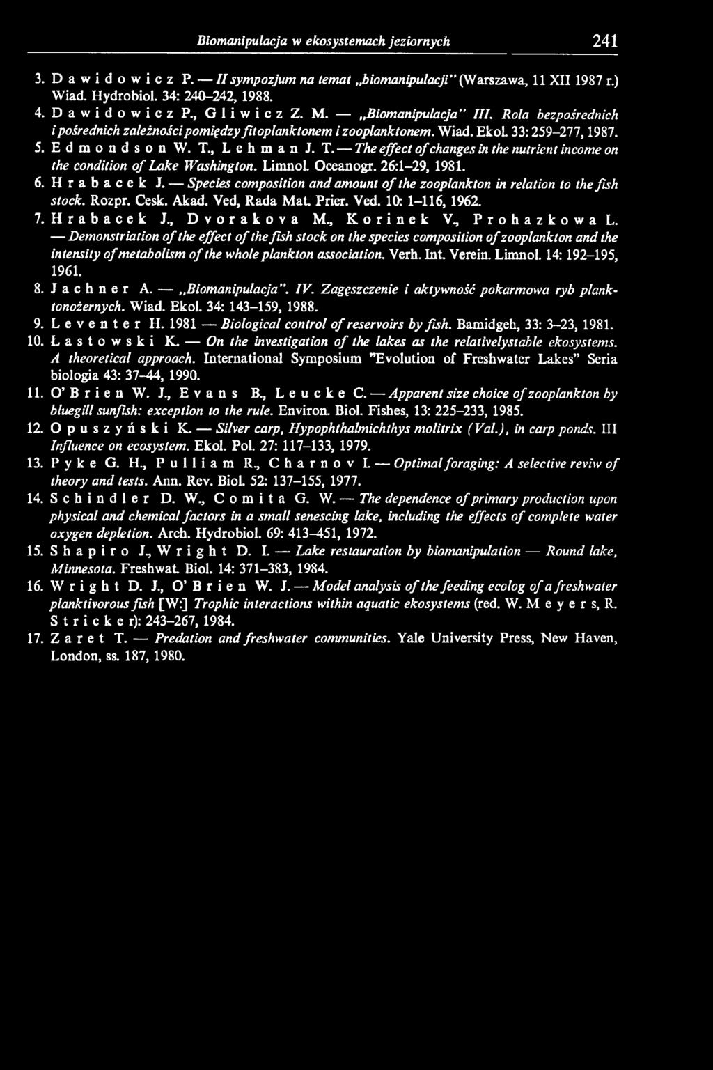 , L e h m a n J. T. The effect o f changes in the nutrient income on the condition of Lake Washington. Limnol. Oceanogr. 26:1-29, 1981. 6. Hrabacek J.