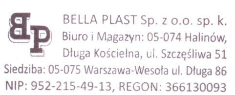 BELLA PLAST Sp z oo SK mgr inż Przemysław Jastrzębski Siedziba: 05-075 Warszawa - Wesoła, ul Długa 86 Biuro i Magazyn: 05-074 Długa Kościelna, ul Szczęśliwa 51 Tel +48 22 783-64-64, +48 22 783-65-05,