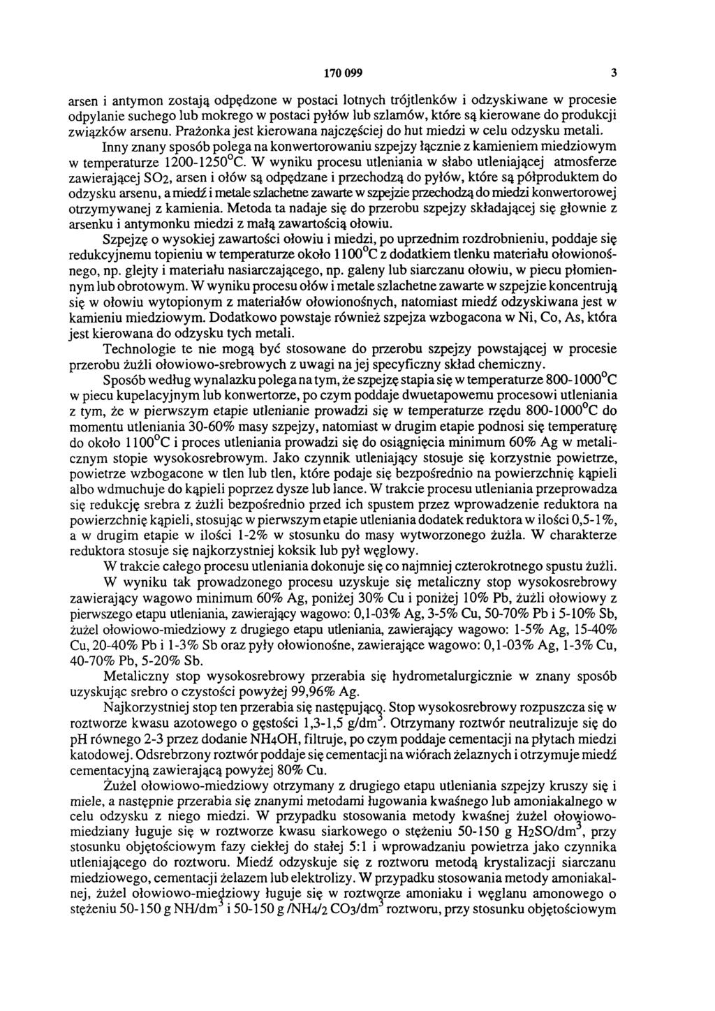 170 099 3 arsen i antymon zostają odpędzone w postaci lotnych trójtlenków i odzyskiwane w procesie odpylanie suchego lub mokrego w postaci pyłów lub szlamów, które są kierowane do produkcji związków