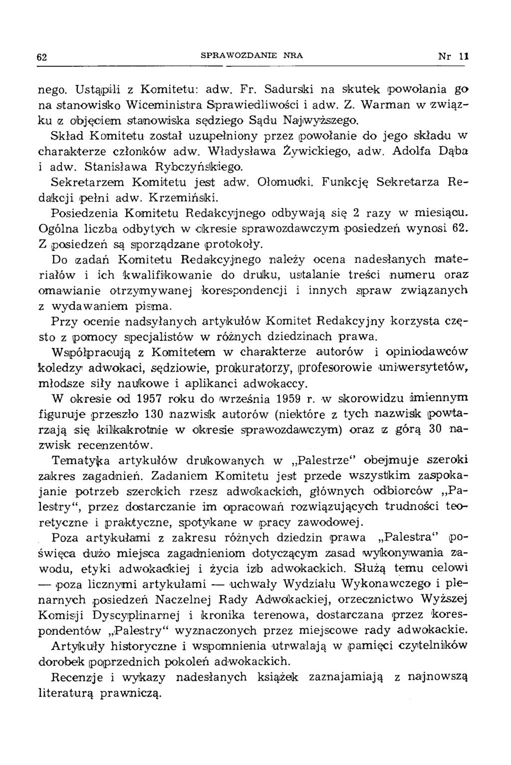 62 SPRAWOZDANIE NRA N r 11 nego. U stąpili z Kom itetu: adw. Fr. Sadurski na skutek powołania go na stanow isko W icem inistra Sprawiedliwości i adw. Z.
