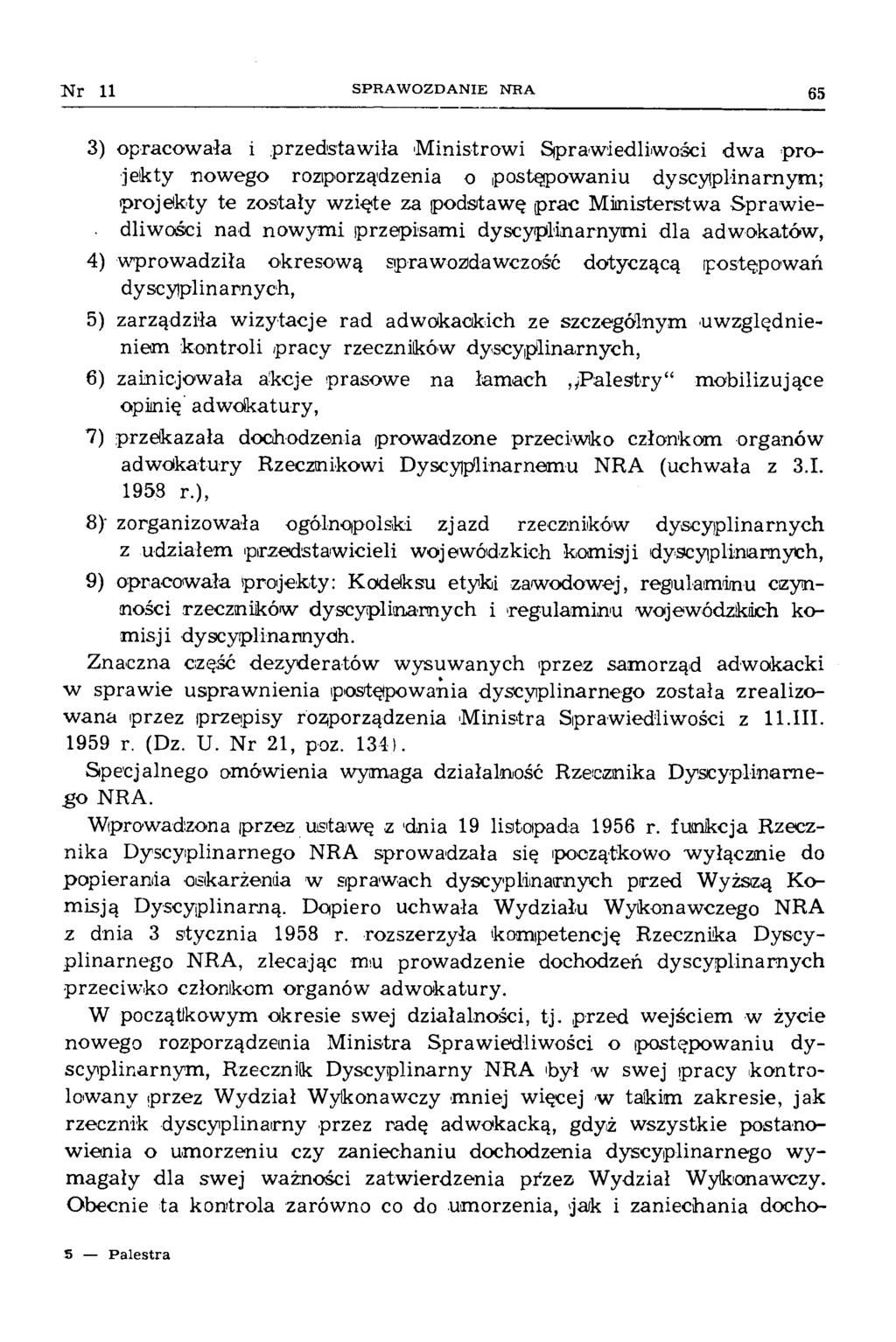 11 SPRAWOZDANIE NRA 65 3) opracow ała i przedstaw iła M inistrow i Spraw iedliw ości dw a projekty nowego rozporządzenia o postępowaniu dyscyplinarnym ; projekty te zostały wzięte za podstaw ę prac M
