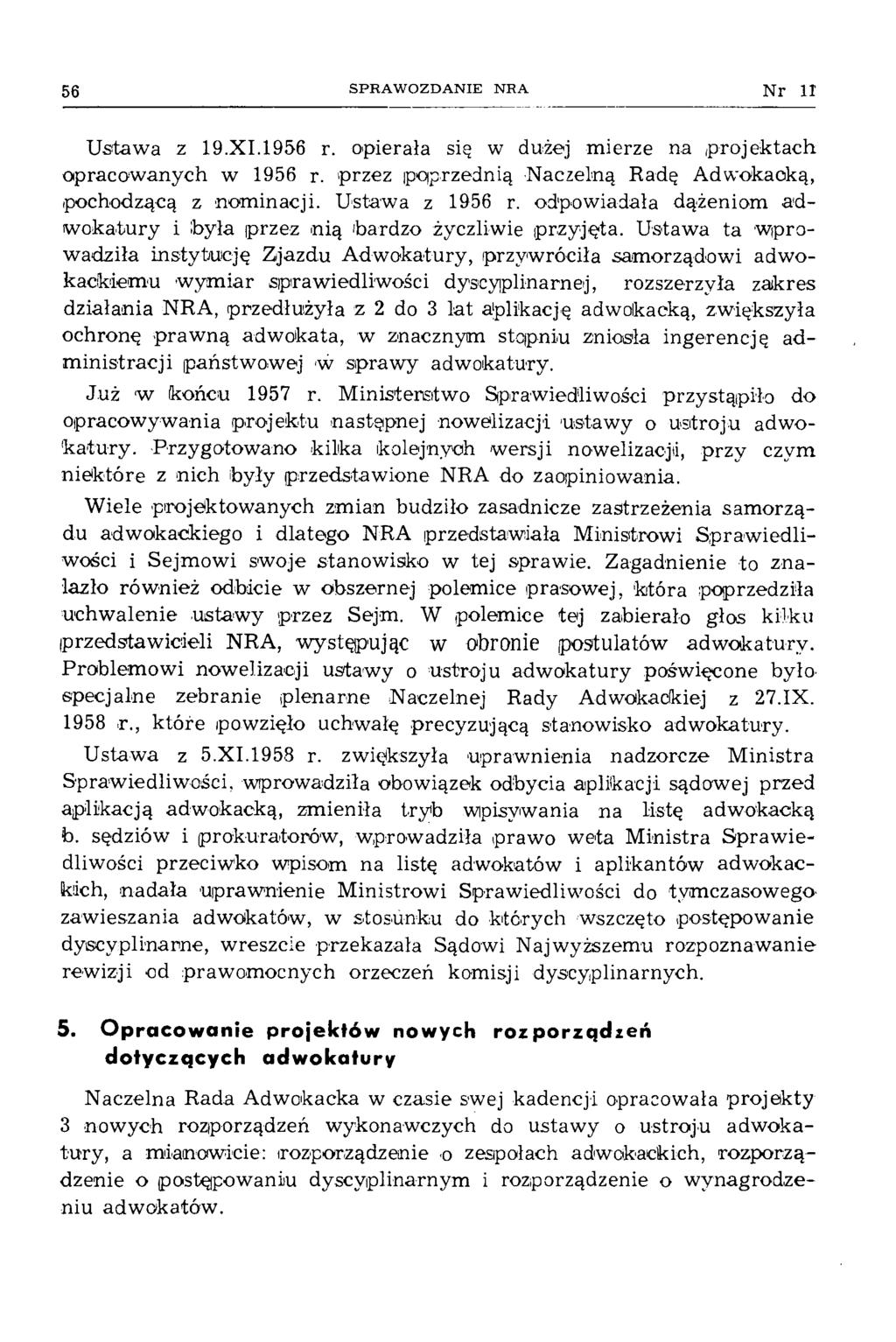56 SPRAWOZDANIE NR A Nr II Ustawa z 19.XI.1956 r. opierała się w dużej mierze na projektach opracow anych w 1956 r. przez poprzednią Naczelną Radę Adwokacką, pochodzącą z nom inacji.