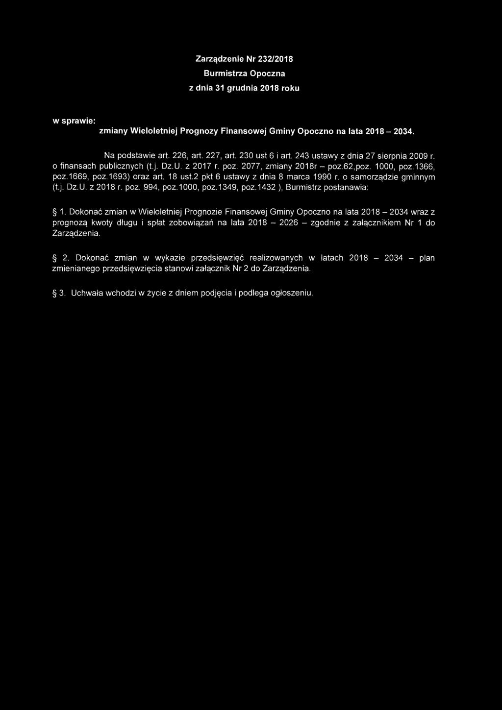 Zarządzenie Nr 232/2018 urmistrza Opozna z dnia 31 grudnia 2018 roku w sprawie: zmiany Wieloletniej Prognozy Finansowej Gminy Opozno na lata 2018-2034. Na podstawie art. 226, art. 227, art.