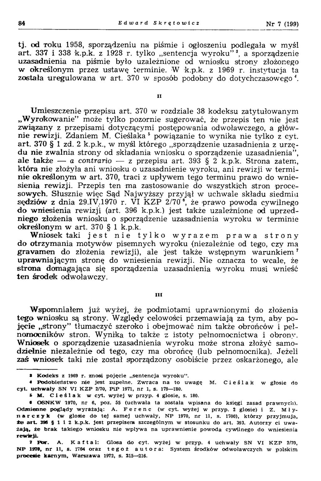 84 Edward Skrętowicz N r 7 (199) tj. od Toku 1958, sporządzeniu na piśmie i ogłoszeniu podlegała w myśl art. 337 i 338 k.p.k. z 1928 r.