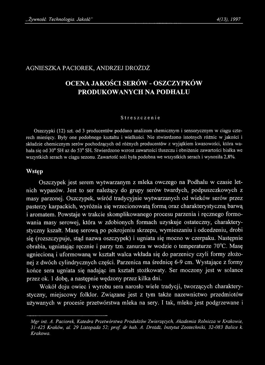 Żywność. Technologia. Jakość" 4(13), 1997 AGNIESZKA PACIOREK, ANDRZEJ DROŻDŻ OCENA JAKOŚCI SERÓW - OSZCZYPKÓW PRODUKOWANYCH NA PODHALU Streszczenie Oszczypki (12) szt.