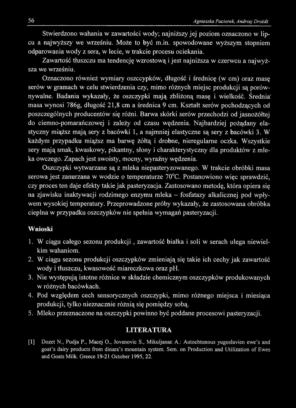 Oznaczono również wymiary oszccypków, długość i średnicę (w cm) oraz masę serów w gramach w celu stwierdzenia czy, mimo różnych miejsc produkcji są porównywalne.