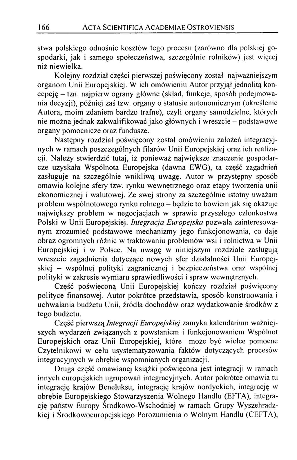 166 A c t a S c ie n t if ic a A c a d e m i a e O s t r o y ie n s is stw a polskiego odnośnie kosztów tego procesu (zarówno dla polskiej gospodarki, jak i samego społeczeństwa, szczególnie