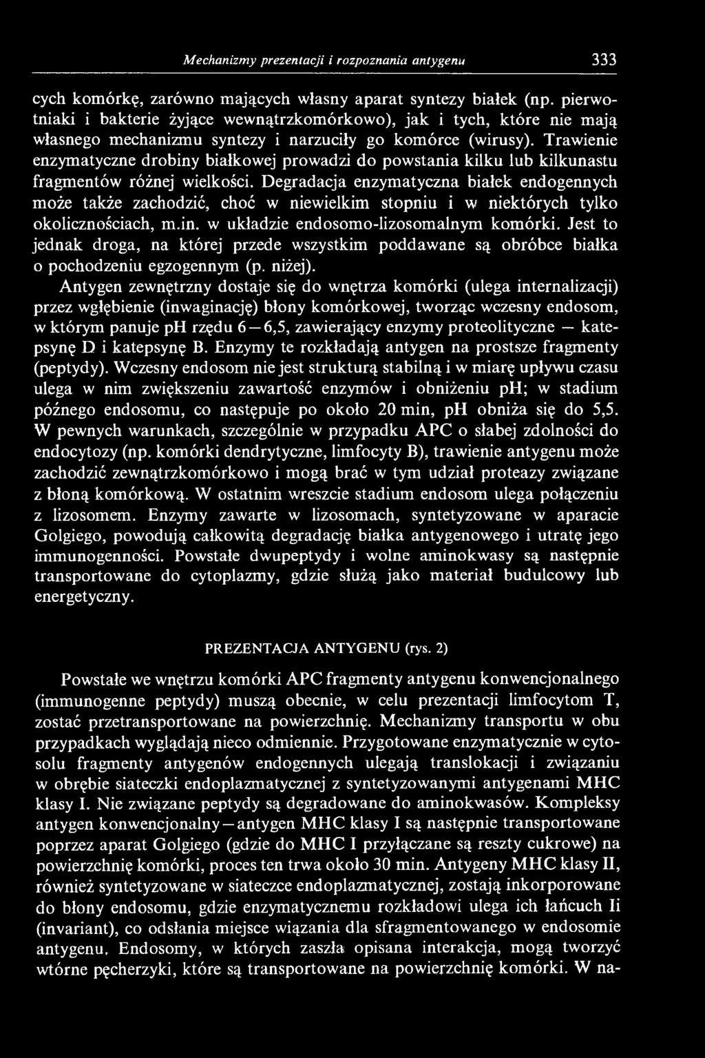 Trawienie enzymatyczne drobiny białkowej prowadzi do powstania kilku lub kilkunastu fragmentów różnej wielkości.