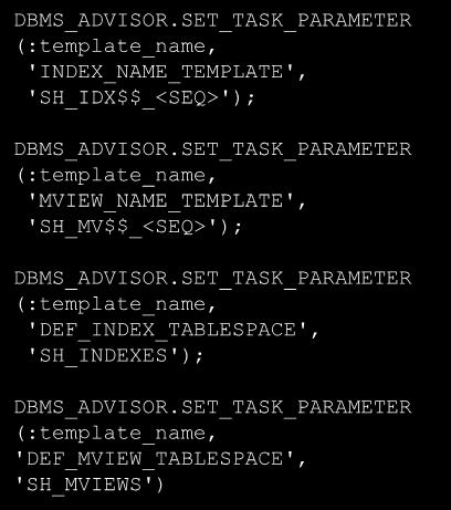 VARCHAR2(255); EXECUTE :template_name := 'MY_TEMPLATE'; EXECUTE DBMS_ADVISOR.