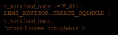 SET_TASK_PARAMETER (:template_name, 'DEF_MVIEW_TABLESPACE', 'SH_MVIEWS') 53 Access Advisor - obciążenie DBMS_ADVISOR.