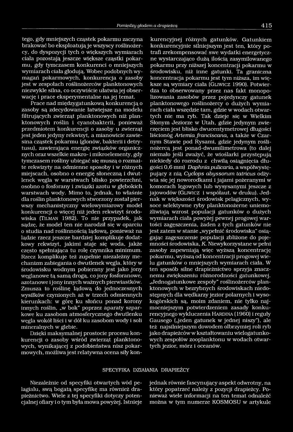Wobec podobnych wymagań pokarmowych, konkurencja o zasoby jest w zespołach roślinożerców planktonowych niezwykle silna, co oczywiście ułatwia jej obserwację i prace eksperymentalne na jej temat Prace