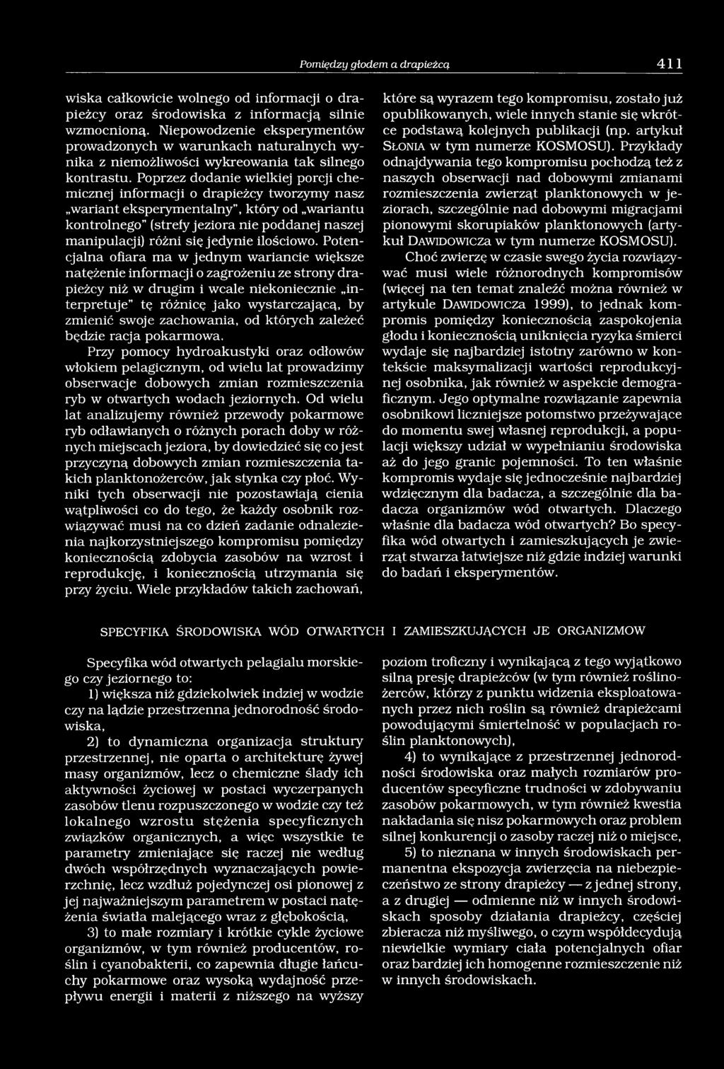 Poprzez dodanie wielkiej porcji chemicznej informacji o drapieżcy tworzymy nasz wariant eksperymentalny, który od wariantu kontrolnego (strefy jeziora nie poddanej naszej manipulacji) różni się