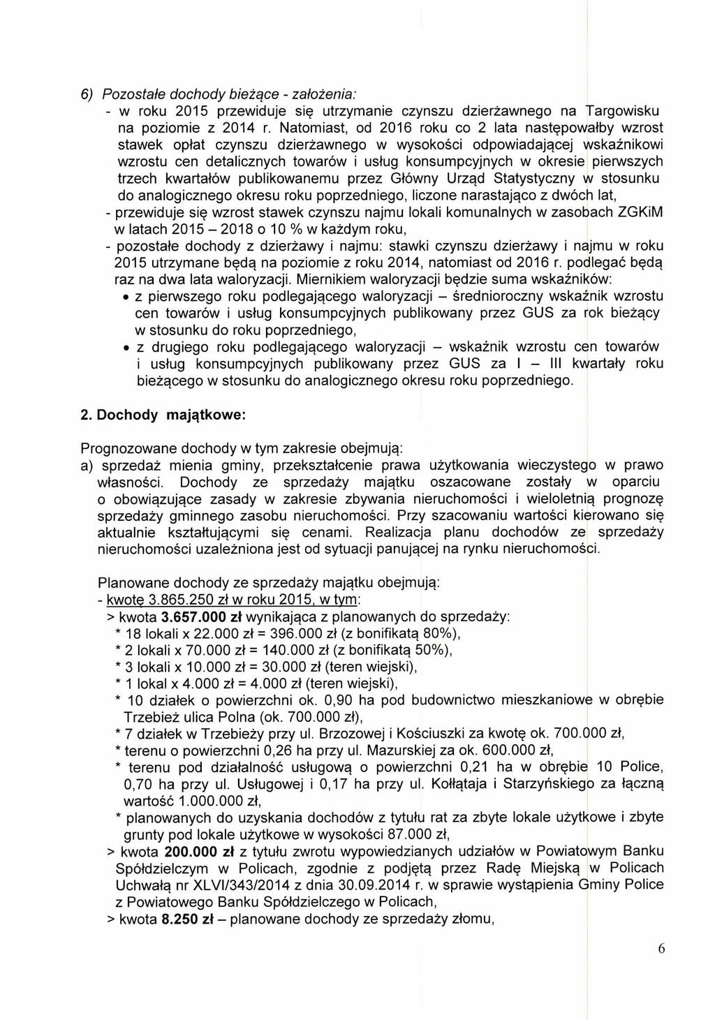 6) Pozostałe dochody bieżące - założenia: - w roku 2015 przewiduje się utrzymanie czynszu dzierżawnego na Targowisku na poziomie z 2014 r.