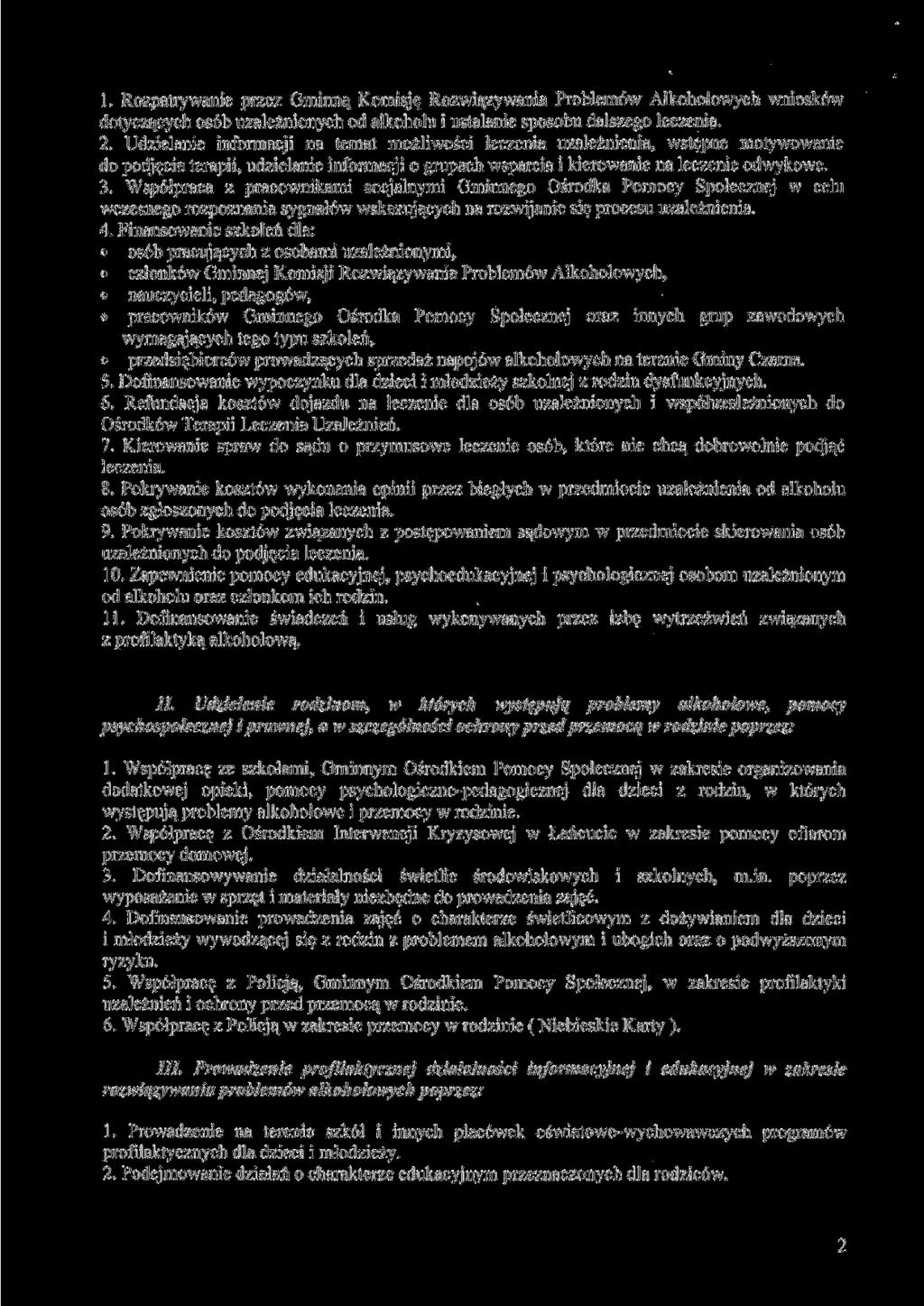 1. Rozpatrywanie przez Gminną Komisję Rozwiązywania Problemów Alkoholowych wniosków dotyczących osób uzależnionych od alkoholu i ustalanie sposobu dalszego leczenia. 2.