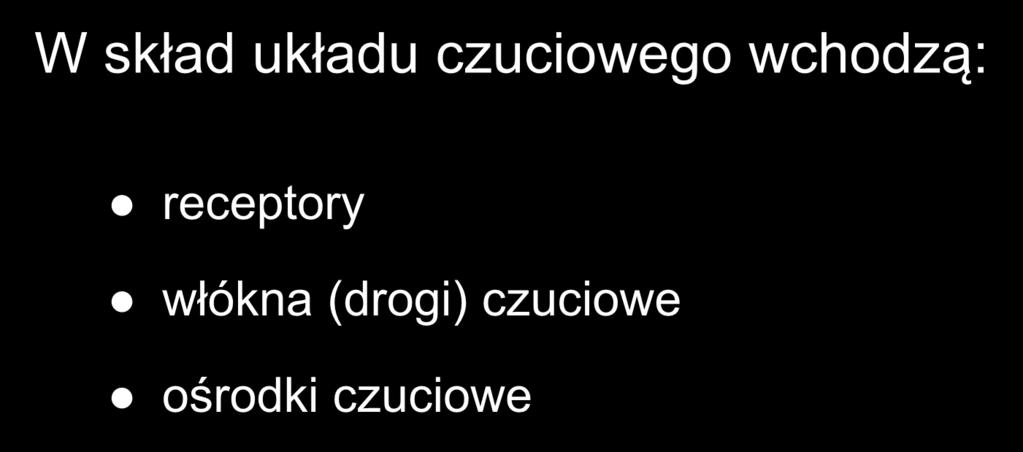 W skład układu czuciowego wchodzą: receptory włókna (drogi) czuciowe ośrodki