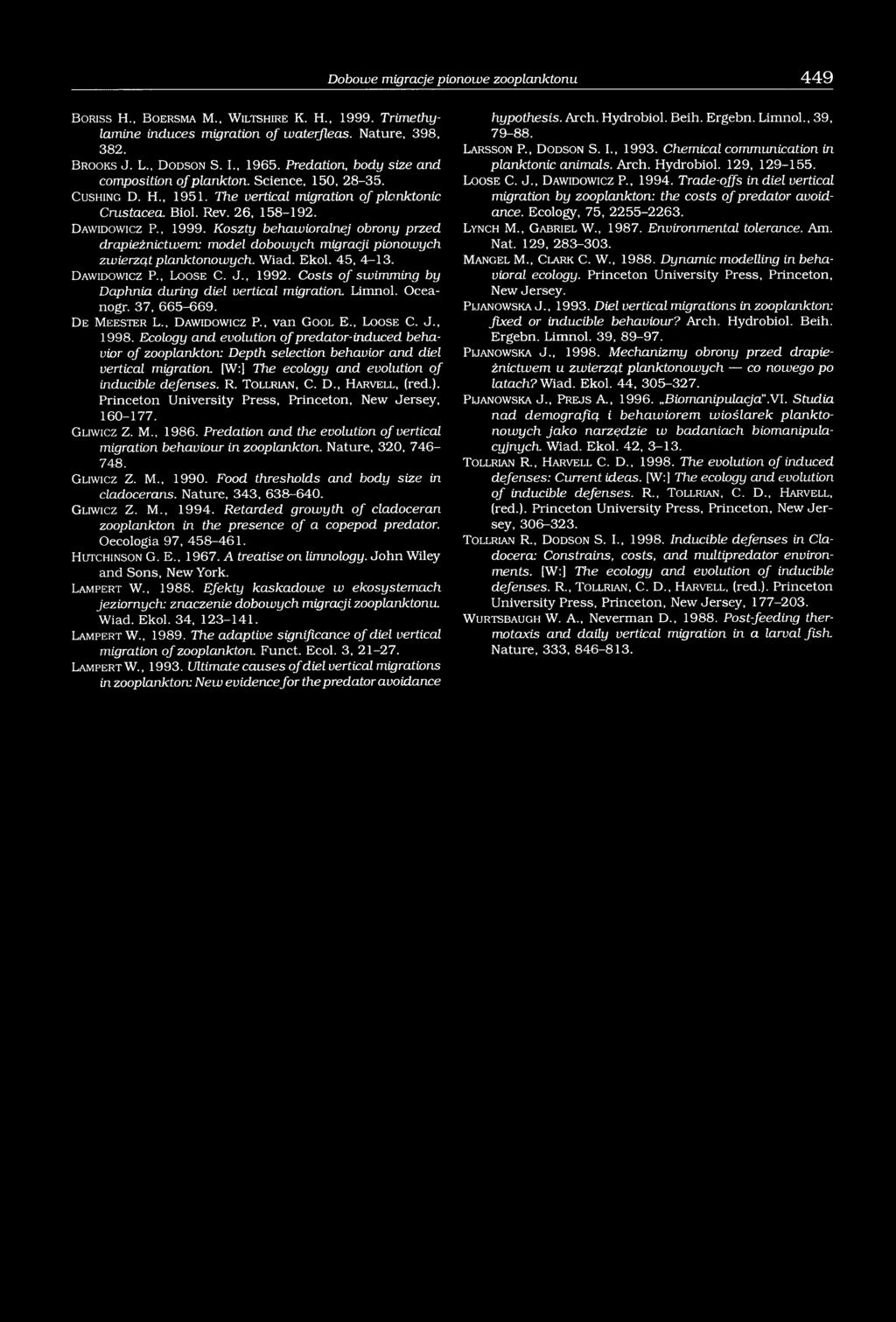 D a w id o w ic z P., 1999. Koszty behawioralnej obrony przed drapieżnictwem: model dobowych migracji pionowych zwierząt planktonowych. Wiad. Ekol. 45, 4-13. D a w id o w ic z P., Loose C. J., 1992.