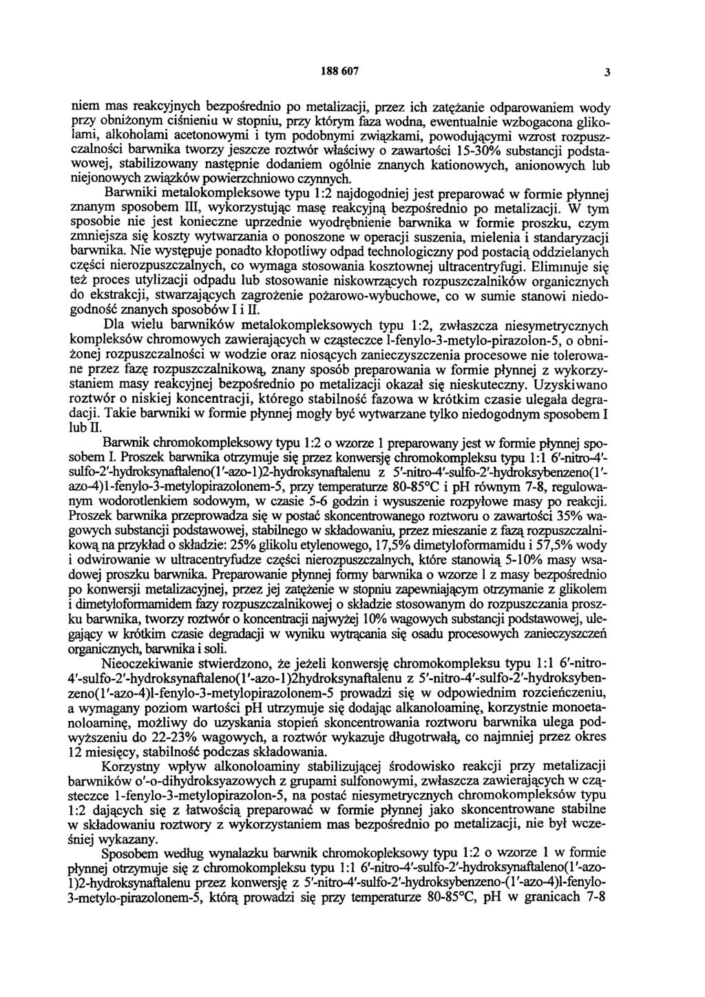 188 607 3 niem mas reakcyjnych bezpośrednio po metalizacji, przez ich zatężanie odparowaniem wody przy obniżonym ciśnienia w stopniu, przy którym faza wodna, ewentualnie wzbogacona glikolami,