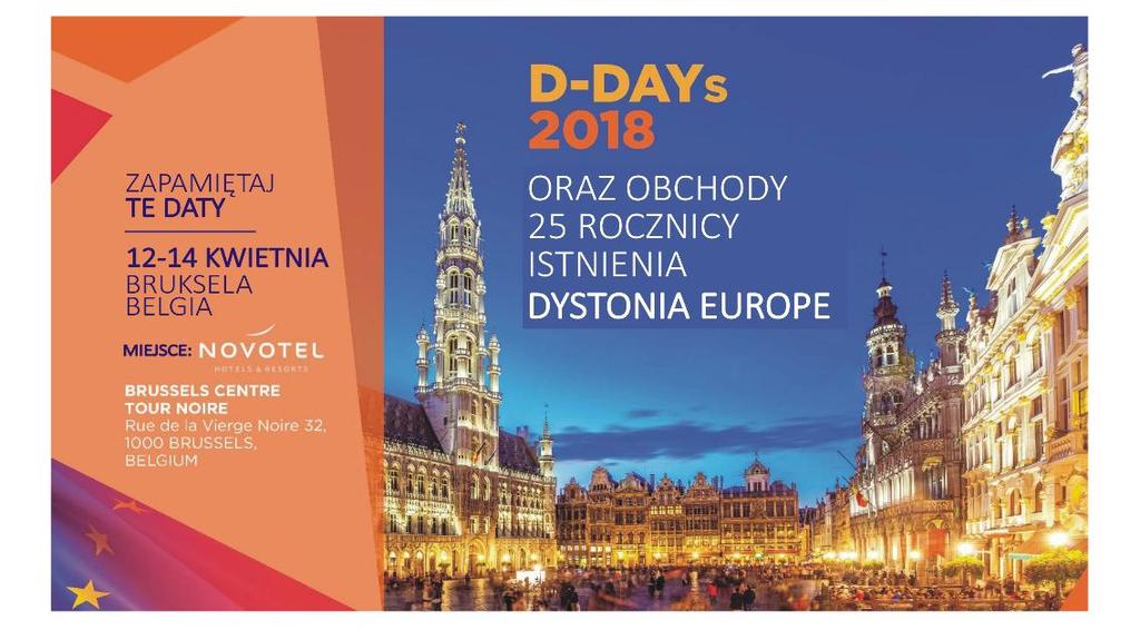 25 rocznica Dystonia Europe kwiecień 2018 rok W dnia 12-15 kwietnia odbywa się kolejna konferencja D-Days w Brukseli i zarazem celebracja 25 rocznicy powstania Dystonia Europe.