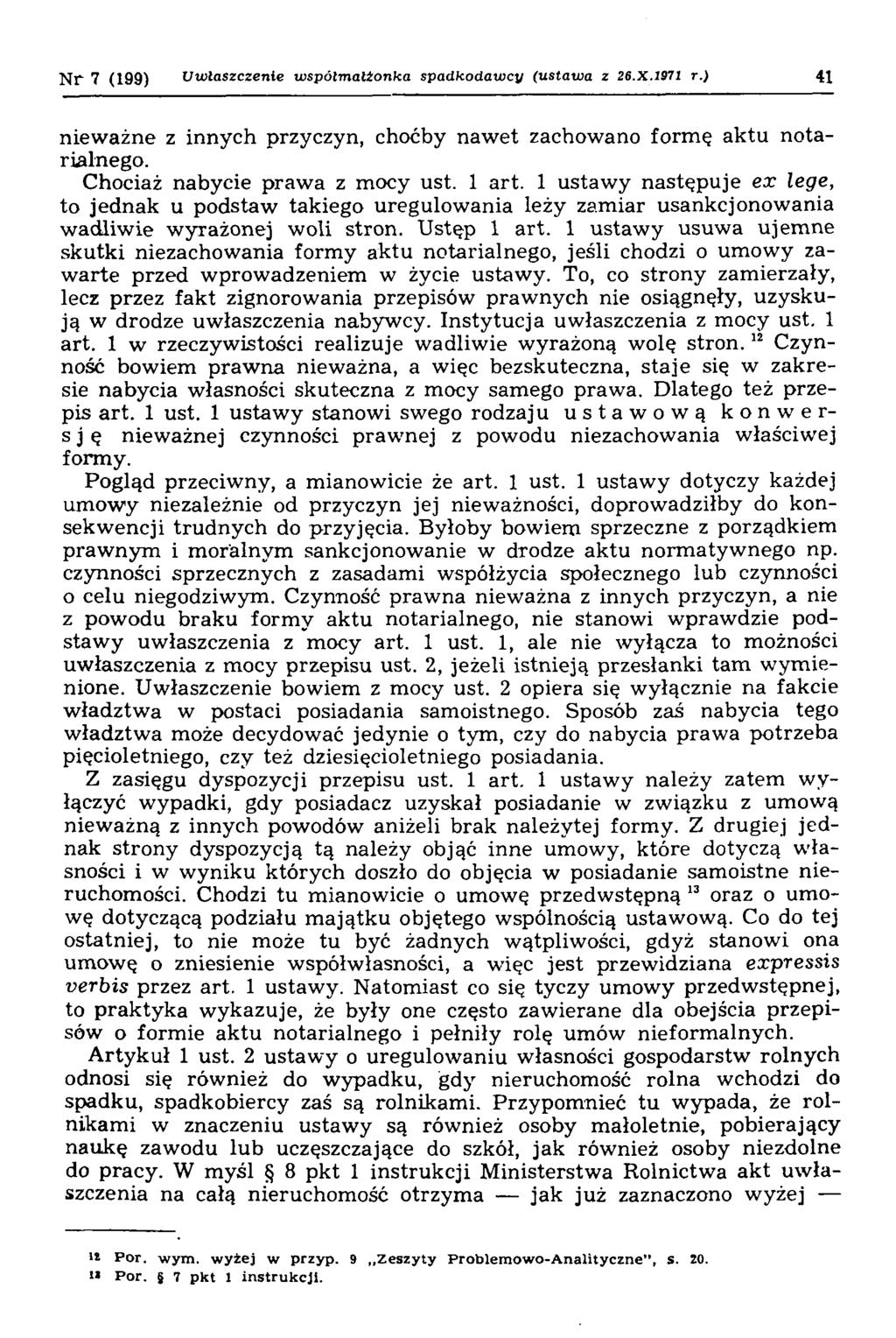 N r 7 (199) Uwłaszczenie współmałżonka spadkodawcy (ustawa z 26.X.1971 r.) 41 nieważne z innych przyczyn, choćby nawet zachowano formę aktu notarialnego. Chociaż nabycie prawa z mocy ust. 1 art.