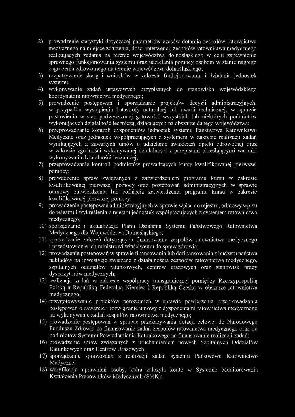 rozpatrywanie skarg i wniosków w zakresie funkcjonowania i działania jednostek systemu; 4) wykonywanie zadań ustawowych przypisanych do stanowiska wojewódzkiego koordynatora ratownictwa medycznego;