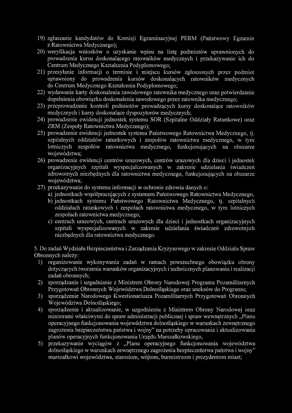 prowadzenia kursów doskonalących ratowników medycznych do Centrum Medycznego Kształcenia Podyplomowego; 22) wydawanie karty doskonalenia zawodowego ratownika medycznego oraz potwierdzanie dopełnienia