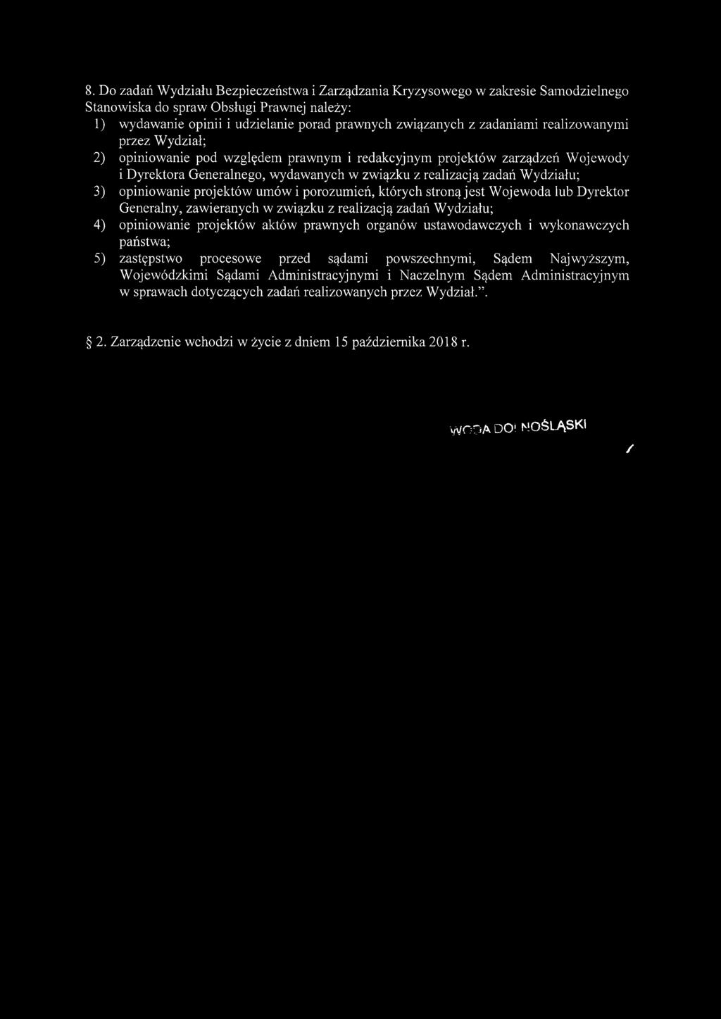 opiniowanie projektów umów i porozumień, których stroną jest Wojewoda lub Dyrektor Generalny, zawieranych w związku z realizacją zadań Wydziału; 4) opiniowanie projektów aktów prawnych organów