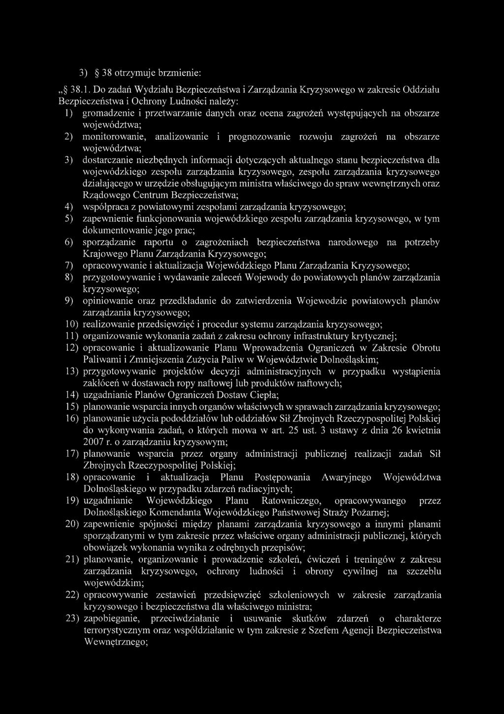 obszarze województwa; 2) monitorowanie, analizowanie i prognozowanie rozwoju zagrożeń na obszarze województwa; 3) dostarczanie niezbędnych informacji dotyczących aktualnego stanu bezpieczeństwa dla