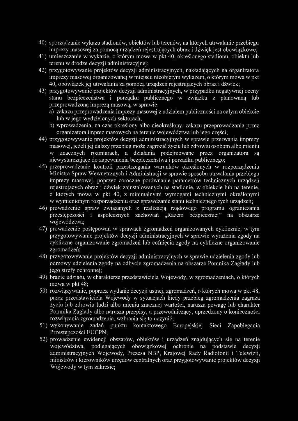 masowej organizowanej w miejscu nieobjętym wykazem, o którym mowa w pkt 40, obowiązek jej utrwalania za pomocą urządzeń rejestrujących obraz i dźwięk; 43) przygotowywanie projektów decyzji