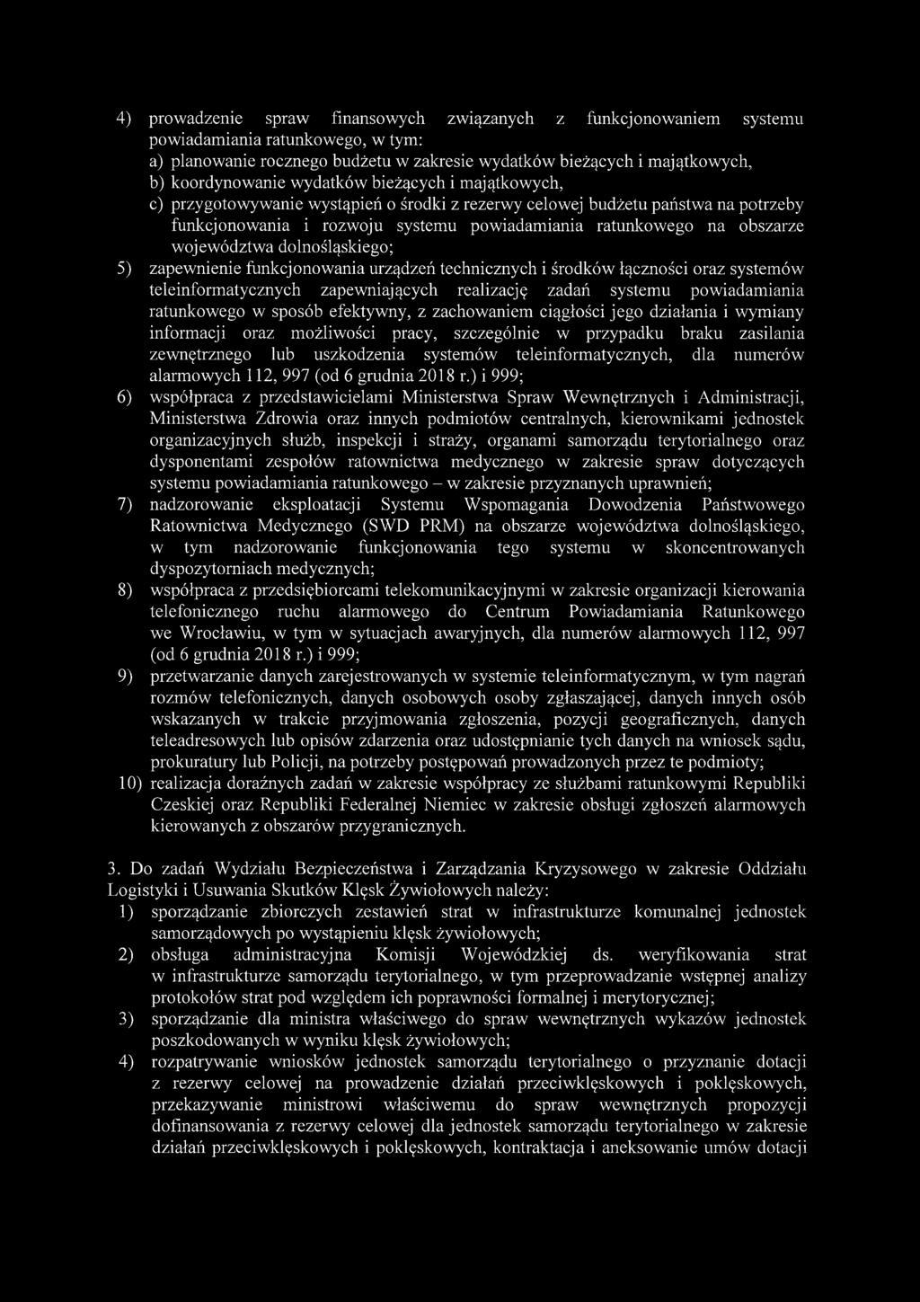 województwa dolnośląskiego; 5) zapewnienie funkcjonowania urządzeń technicznych i środków łączności oraz systemów teleinformatycznych zapewniających realizację zadań systemu powiadamiania ratunkowego