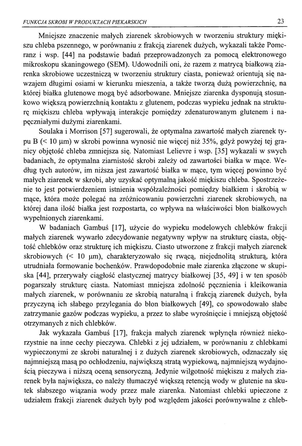 FUNKCJA SKROBI W PRODUKTACH PIEKARSKICH 23 Mniejsze znaczenie małych ziarenek skrobiowych w tworzeniu struktury miękiszu chleba pszennego, w porównaniu z frakcją ziarenek dużych, wykazali także