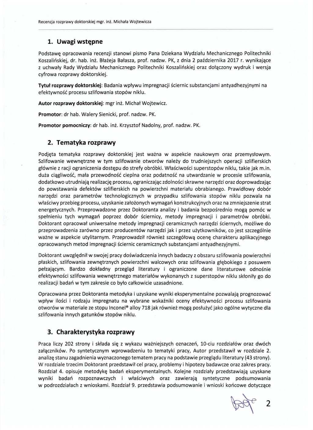 1. Uwagi wstępne Podstawę opracowania recenzji stanowi pismo Pana Dziekana Wydziału Mechanicznego Politechniki Koszalińskiej, dr. hab. inż. Błażeja Bałasza, prof. nadzw.