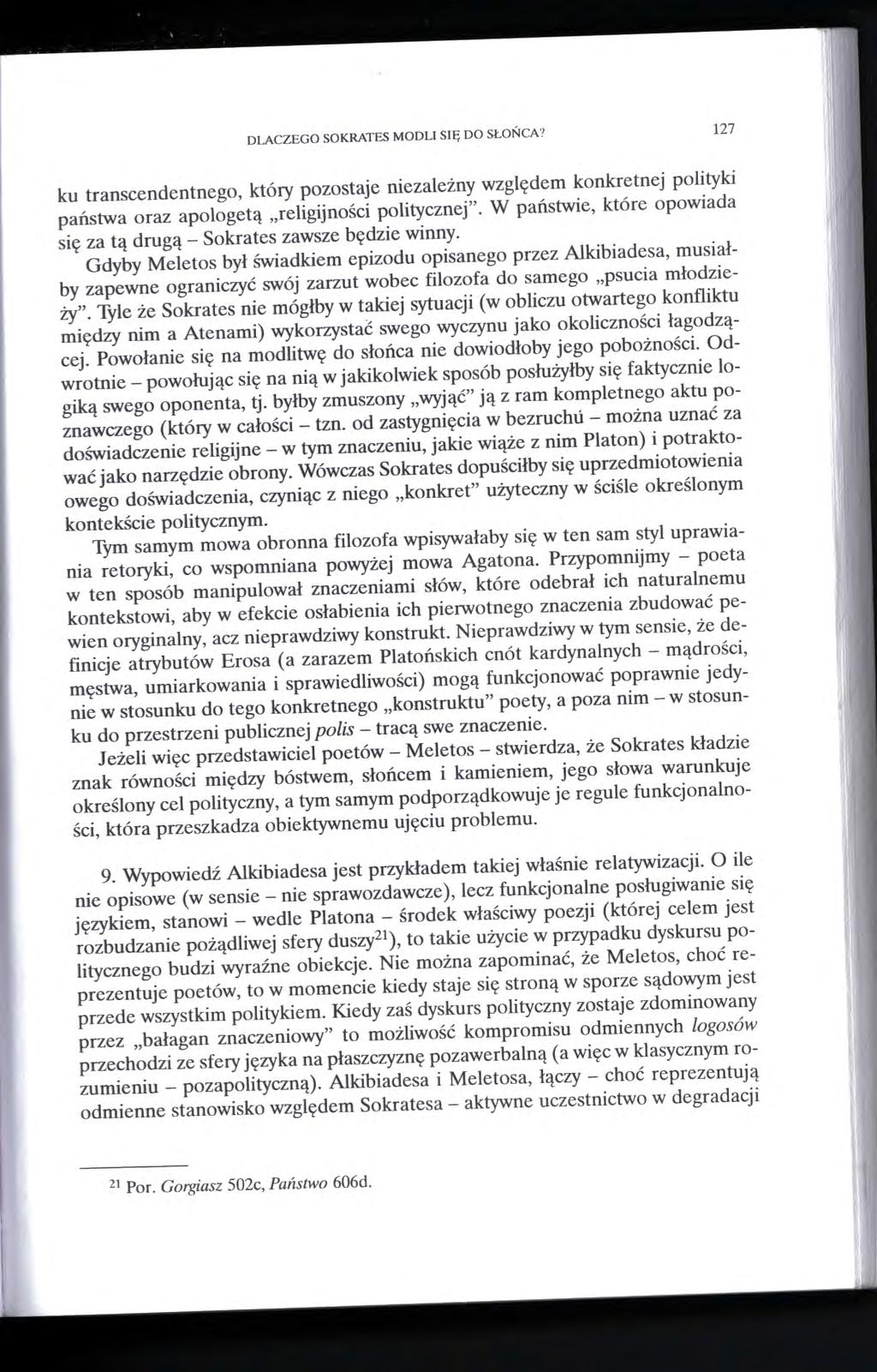 DLACZEGO SOKRATES MODLI SIĘ DO SŁOŃCA? 127 ku transcendentnego, który pozostaje niezależny względem konkretnej polityki państwa oraz apologetą religijności politycznej".