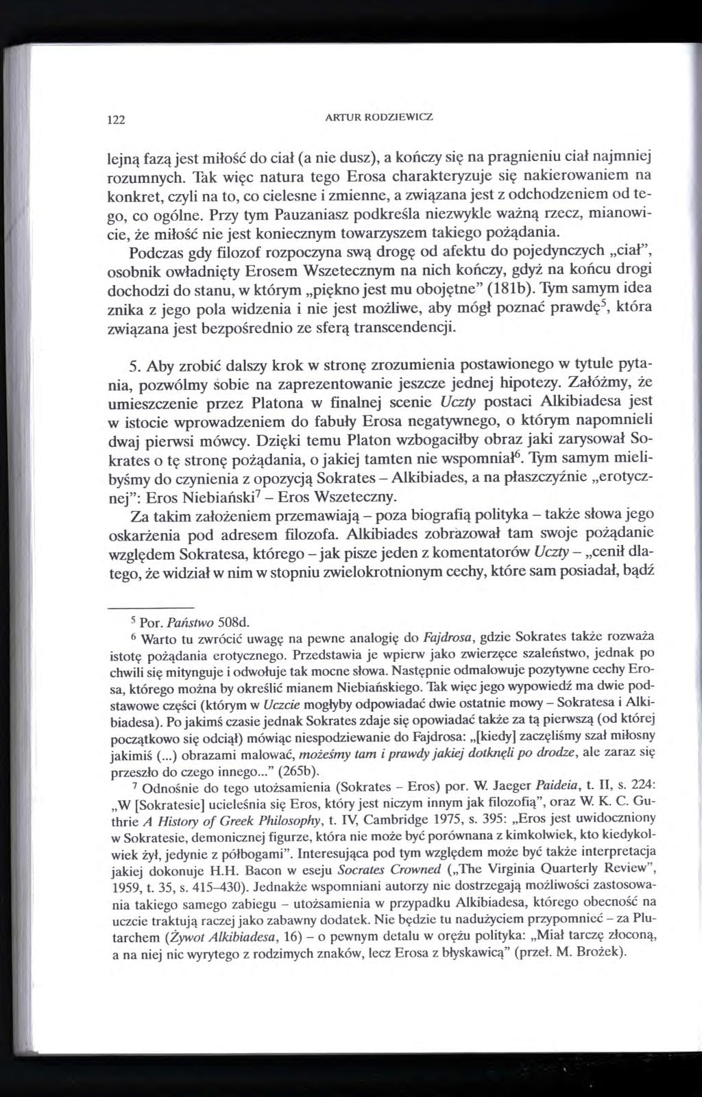 122 ARfUR RODZIEWICZ lejną fazą jest miłość do ciał (a nie dusz), a kończy się na pragnieniu ciał najmniej rozumnych.