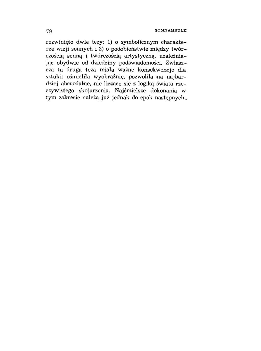 79 SOMNAMBULE: rozwinięto dwie tezy: 1) o symbolicznym charakterze wizji sennych i 2) o podobieństwie m iędzy tw órczością senną i tw órczością artystyczną, uzależniając obydw ie od dziedziny